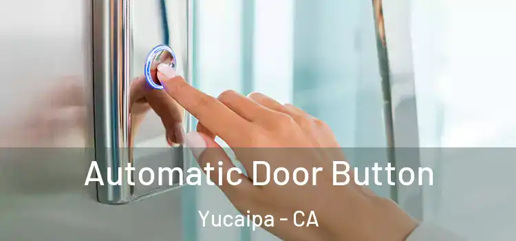 Automatic Door Button Yucaipa - CA