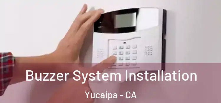 Buzzer System Installation Yucaipa - CA