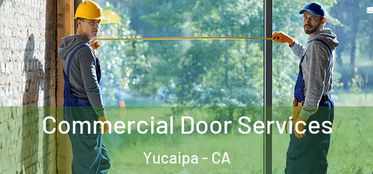 Commercial Door Services Yucaipa - CA