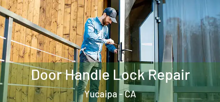 Door Handle Lock Repair Yucaipa - CA