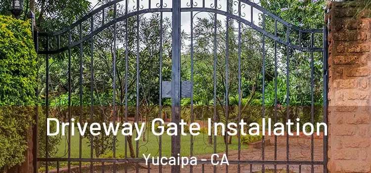 Driveway Gate Installation Yucaipa - CA