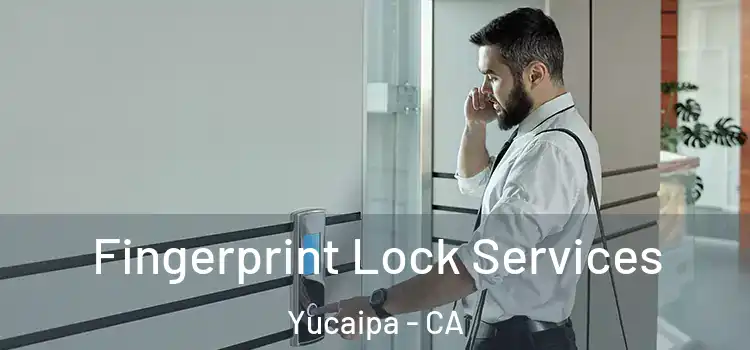 Fingerprint Lock Services Yucaipa - CA