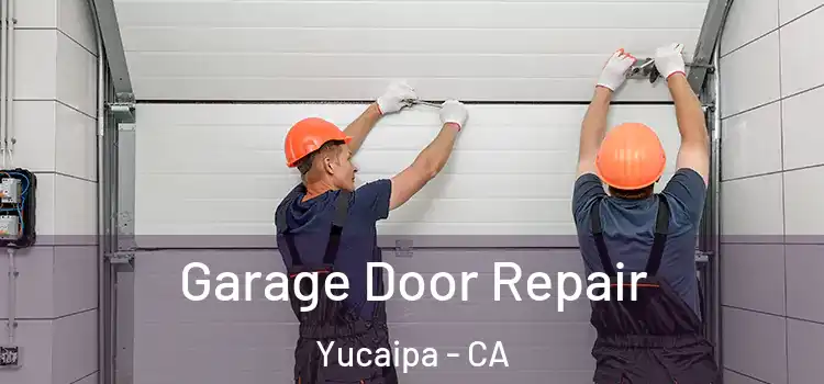  Garage Door Repair Yucaipa - CA