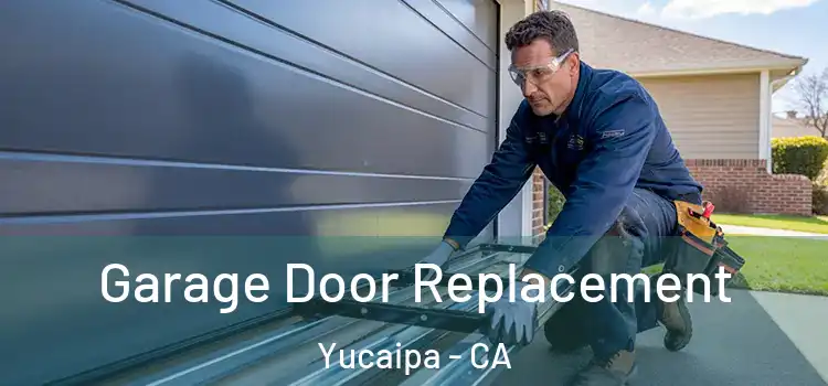  Garage Door Replacement Yucaipa - CA