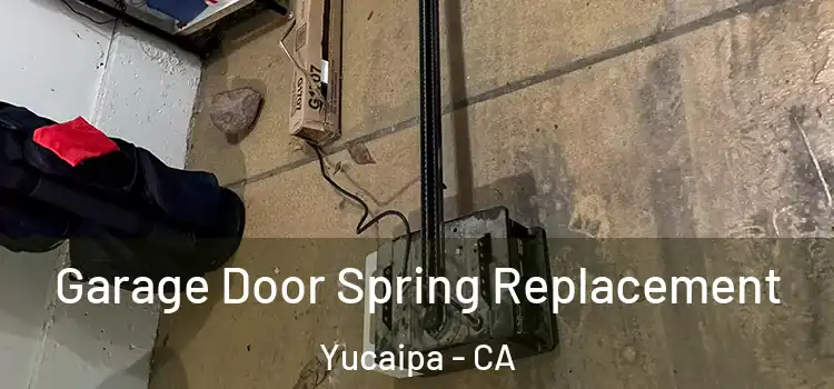  Garage Door Spring Replacement Yucaipa - CA