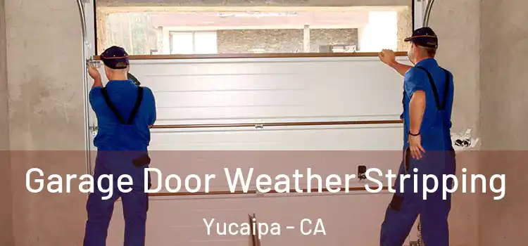  Garage Door Weather Stripping Yucaipa - CA