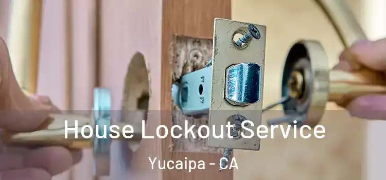 House Lockout Service Yucaipa - CA