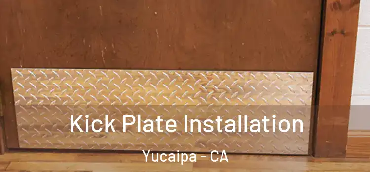 Kick Plate Installation Yucaipa - CA