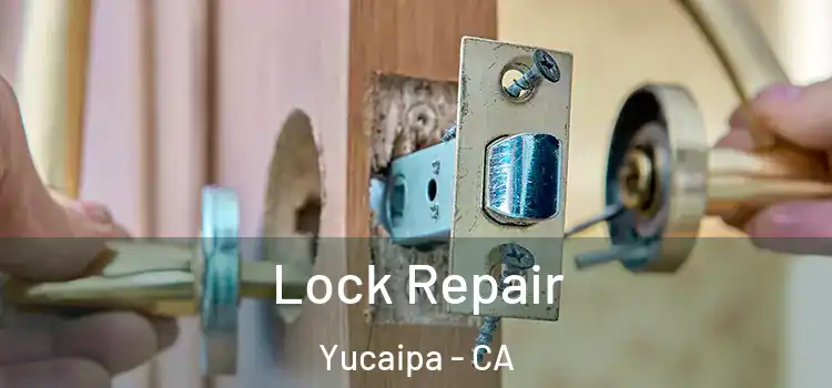 Lock Repair Yucaipa - CA
