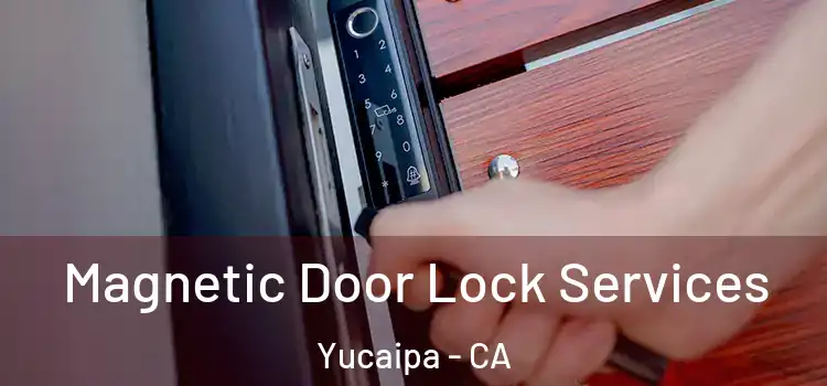 Magnetic Door Lock Services Yucaipa - CA