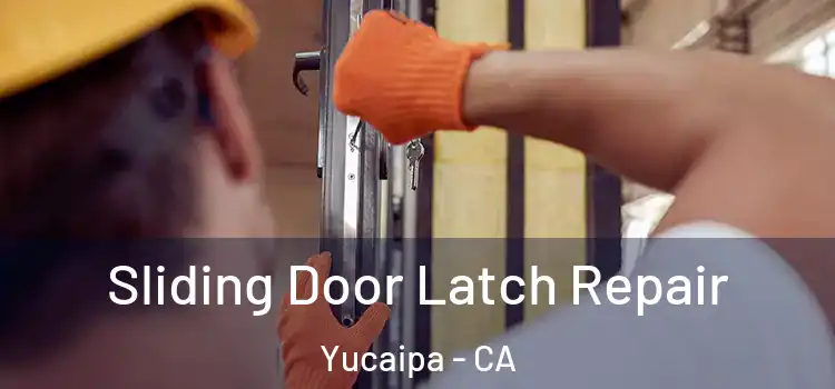 Sliding Door Latch Repair Yucaipa - CA