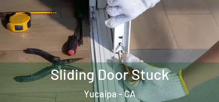 Sliding Door Stuck Yucaipa - CA