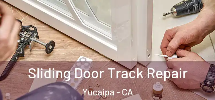 Sliding Door Track Repair Yucaipa - CA